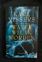 Karl Vissers - Water wil ik worden, Ophalen of Verzenden, Zo goed als nieuw, K. Vissers