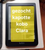 Gezocht , defekte Kobo Clara ereader, Ophalen of Verzenden, Niet werkend