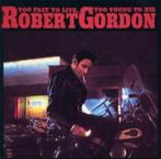 Robert Gordon – Too Fast To Live (Link Wray, Chris Spedding), Ophalen of Verzenden, Zo goed als nieuw, Poprock