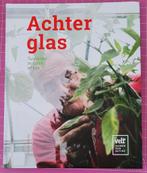 Achter glas: Tuinieren in serre of kas, Ophalen of Verzenden