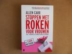 Stoppen met roken voor vrouwen - Allen Carr, Boeken, Verzenden, Zo goed als nieuw, Gezondheid en Conditie, Allen Carr
