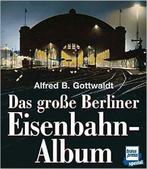 Das grosse Berliner Eisenbahn-Album Alfred Gottwaldt, Ophalen of Verzenden, Zo goed als nieuw