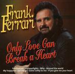 Neder-Pop : Frank Ferrari - Only Love can break your Heart., Cd's en Dvd's, Ophalen of Verzenden, Gebruikt, Poprock