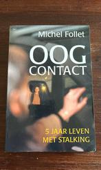 Boek oogcontact michel follet 5 jaar leven met stalking, Ophalen of Verzenden, Zo goed als nieuw