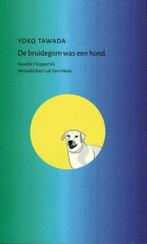 Yoko Tawada, De bruidegom was een hond. Novelle., Ophalen of Verzenden, Nieuw, Nederland