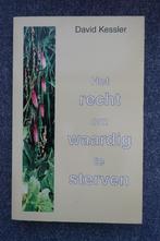 David Kessler. Het recht om waardig te sterven, Boeken, Esoterie en Spiritualiteit, Ophalen of Verzenden, Zo goed als nieuw, Ziel of Sterfelijkheid