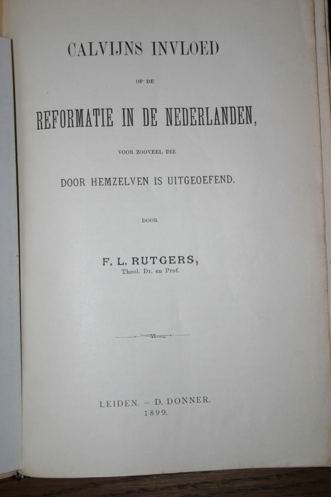 F.L. Rutgers - Calvijns invloed op de Ref. in de Ned. (1899), Boeken, Godsdienst en Theologie, Gelezen, Christendom | Protestants