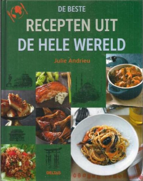 Het beste recepten uit de hele wereld - Julie Andrieu, Boeken, Kookboeken, Gelezen, Voorgerechten en Soepen, Hoofdgerechten, Taart, Gebak en Desserts