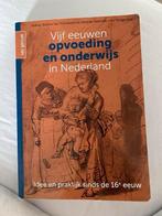 Vijf eeuwen opvoeding en onderwijs in Nederland, Boeken, Ophalen of Verzenden, Nelleke Bakker; Jan Noordman; Marjoke Rietveld-van Wingerden