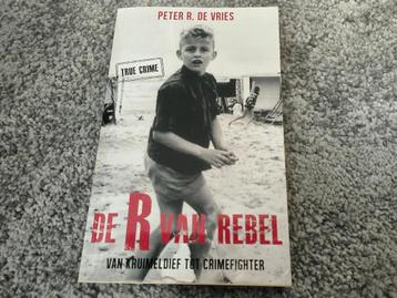 Peter R de vries R van Rebel v kruimeldief tot crimefighter  beschikbaar voor biedingen