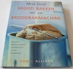 Allison, Sonia *** BROOD BAKKEN MET UW BROODBAKMACHINE ***, Boeken, Ophalen of Verzenden, Zo goed als nieuw, Sonia Allison, Overige gebieden