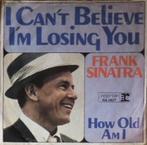 Sinatra single "I Can't Believe I'm Losing You/How Old Am I , Ophalen, Gebruikt, Overige genres, 7 inch