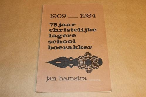75 Jaar Chr. Lagere School Boerakker [1909-1984], Boeken, Geschiedenis | Stad en Regio, Gelezen, 20e eeuw of later, Ophalen of Verzenden