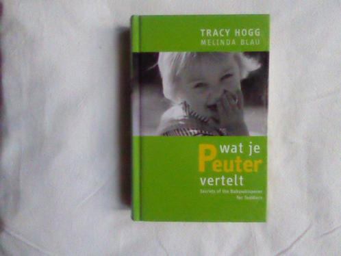 Wat je peuter verteld: Tracy Hogg (babyfluisteraar), Boeken, Zwangerschap en Opvoeding, Gelezen, Opvoeding tot 6 jaar, Ophalen of Verzenden