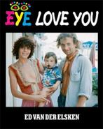Ed van der Elsken - Eye love you - Van Holkema & Warendorf, Ophalen of Verzenden, Gelezen, Fotografen
