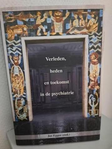 VERLEDEN, HEDEN, TOEKOMST IN DE PSYCHIATRIE - Jos Egger (red beschikbaar voor biedingen