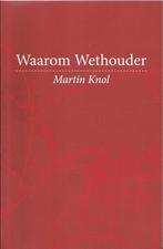 Waarom wethouder, Martin Knol, Ophalen of Verzenden, 20e eeuw of later, Gelezen