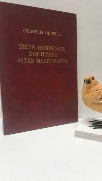 Frel, Cornelis de; Niets hebbende, nochtans alles bezittende beschikbaar voor biedingen