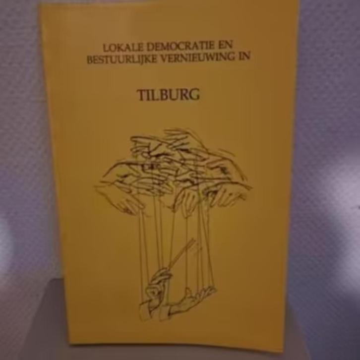 LOKALE DEMOCRATIE EN BESTUURLIJKE VERNIEUWING in TILBURG, Boeken, Geschiedenis | Stad en Regio, Zo goed als nieuw, Ophalen of Verzenden