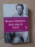 WAT DOE IK HIER? Bruce Chatwin, Ophalen of Verzenden, Gelezen