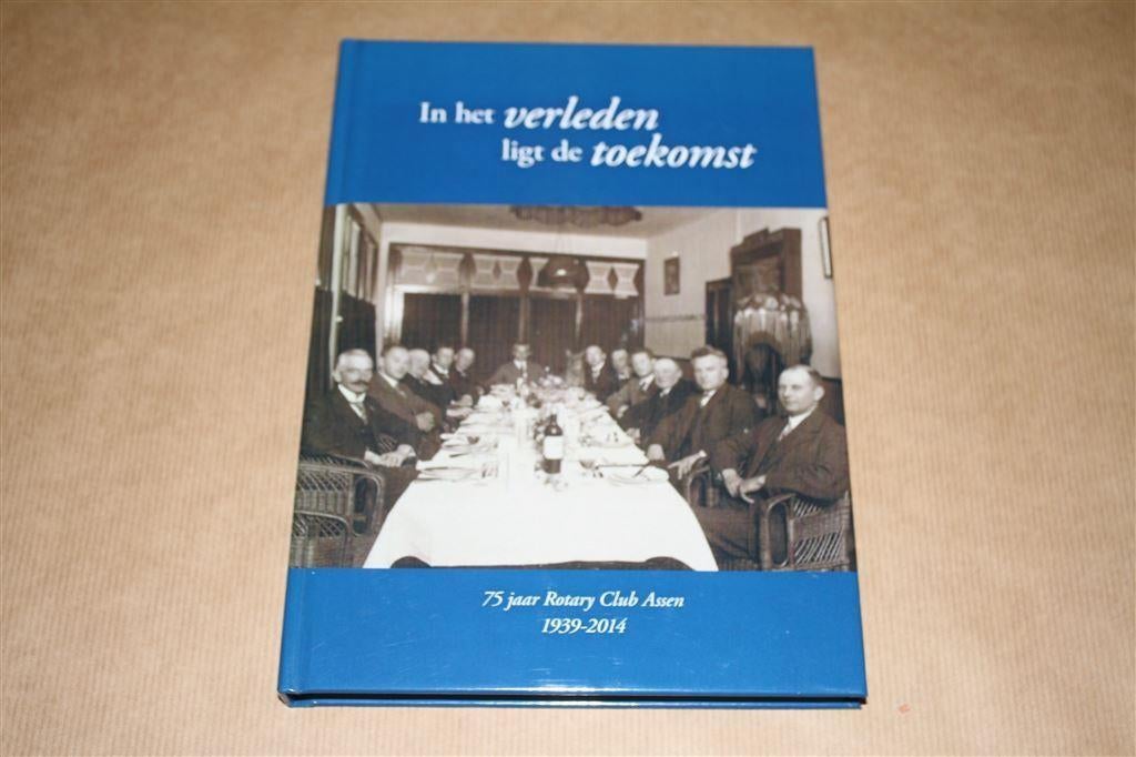 75 jaar Rotary Club Assen 1939-2014. In het verleden..., Ophalen of Verzenden, Zo goed als nieuw