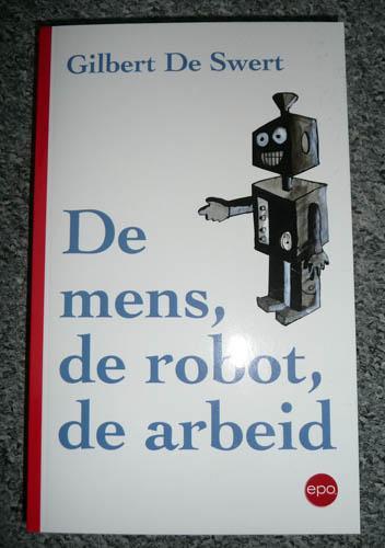 GILBERT DE SWERT - De mens, de robot, de arbeid beschikbaar voor biedingen