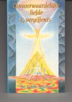 Onvoorwaardelijke liefde en vergiffenis Edith Stauffer, Boeken, Ophalen of Verzenden, Zo goed als nieuw, Spiritualiteit algemeen