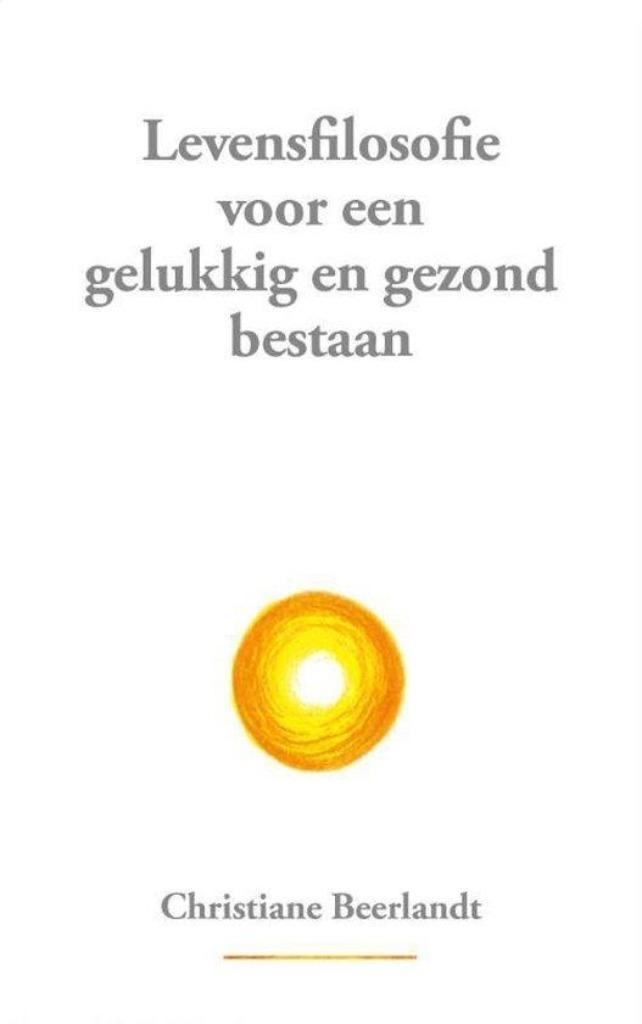 Christiane Beerlandt Levensfilosofie voor een gelukkig en ge, Boeken, Esoterie en Spiritualiteit, Nieuw, Ophalen of Verzenden