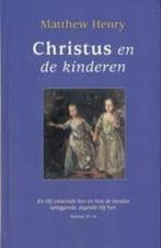 Christus En De Kinderen Matthew Henry 9789061407850, Boeken, Ophalen of Verzenden, Zo goed als nieuw, Matthew Henry, Christendom | Protestants