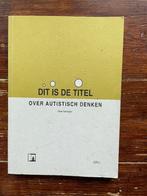 Peter Vermeulen Dit is de Titel. Over autistisch denken 1999, Boeken, Sociale psychologie, Nieuw, Ophalen of Verzenden, Peter Vermeulen