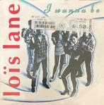 Loïs Lane, I wanna be, Pop, Ophalen of Verzenden, 7 inch, Single