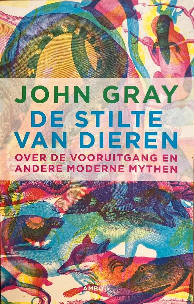 John Gray - De stilte van dieren, Boeken, Filosofie, Zo goed als nieuw, Logica of Wetenschapsfilosofie, Verzenden