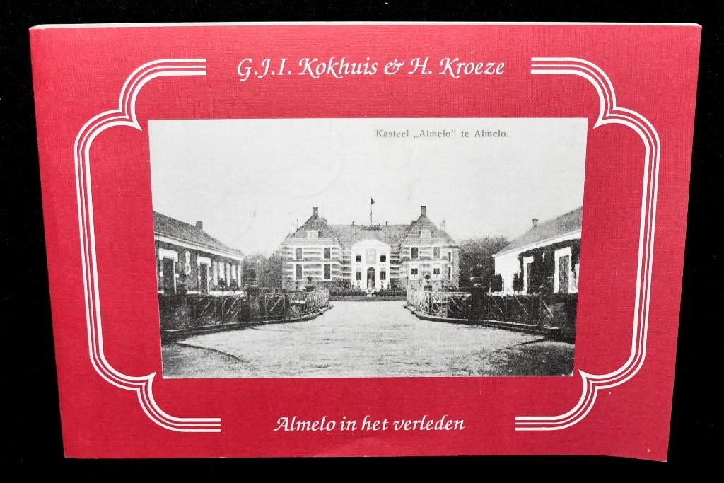 Almelo In Het Verleden - G.J.I. Kokhuis & H. Kroeze, Ophalen of Verzenden, Zo goed als nieuw