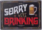 Sorry were drinking bier reclamebord van metaal wandbord, Info@deconoord.nl, Verzenden, Deco Noord, Nieuw
