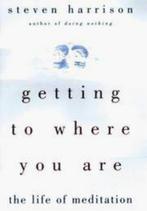 S Harrison Getting to Where You are The Life of Meditation, Instructieboek, Meditatie of Yoga, Zo goed als nieuw, Verzenden