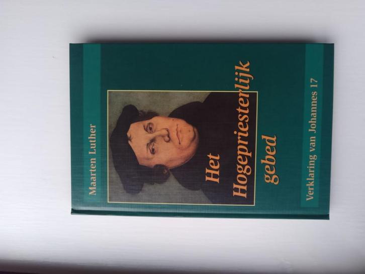 Het Hogepriesterlijk gebed - Maarten Luther, Boeken, Godsdienst en Theologie, Zo goed als nieuw, Christendom | Protestants, Ophalen of Verzenden
