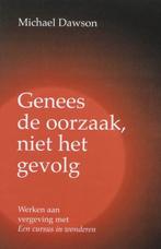 Genees de oorzaak, niet het gevolg, Michael Dawson, Boeken, Verzenden, Zo goed als nieuw, Spiritualiteit algemeen, Overige typen