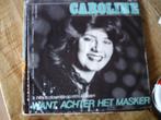 caroline - want achter het masker 4a, 7 inch, Single, Ophalen of Verzenden, Zo goed als nieuw