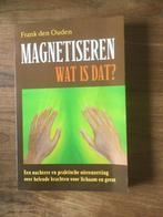 MAGNETISEREN, WAT IS DAT? Frank den Ouden, FRANK DEN OUDEN, Spiritualiteit algemeen, Overige typen, Ophalen of Verzenden