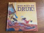Doe niet zo druk! ( ADHD ), Boeken, Ophalen of Verzenden, Gelezen, Fictie algemeen