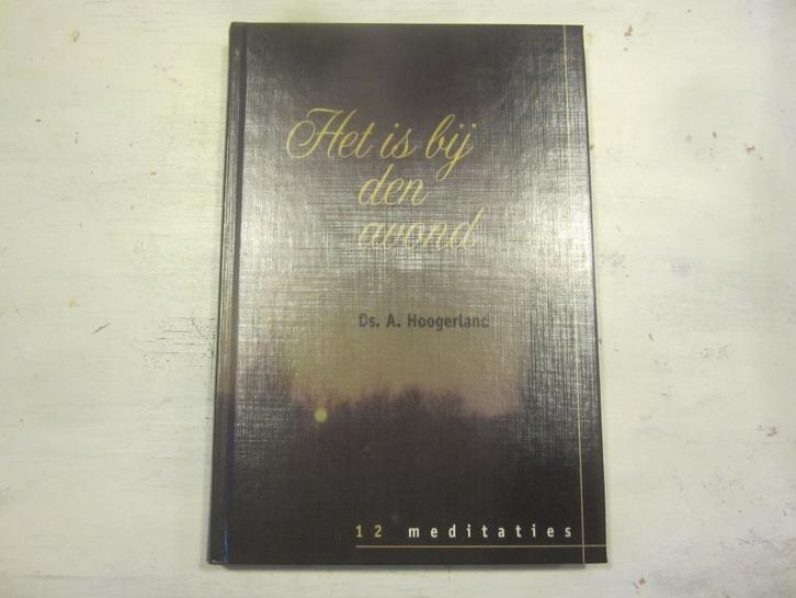 Ds A Hoogerland Het is bij den avond 12 meditaties, Boeken, Godsdienst en Theologie, Zo goed als nieuw, Christendom | Protestants