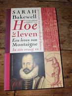 Sarah Bakewell - Hoe te leven, Ophalen of Verzenden, Gelezen, Sarah Bakewell