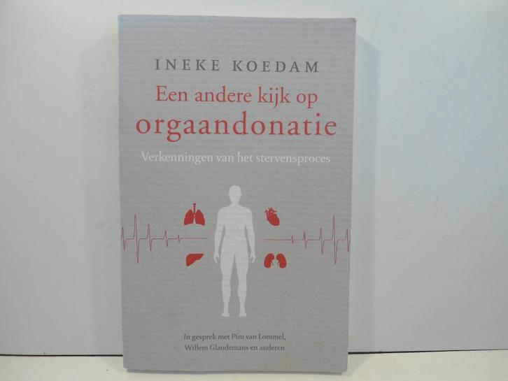 Ineke Koedam				Een andere kijk op orgaandonatie, Boeken, Psychologie, Zo goed als nieuw, Ophalen of Verzenden