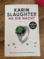 Karin Slaughter - Na die nacht, Ophalen of Verzenden, Zo goed als nieuw, Nederland