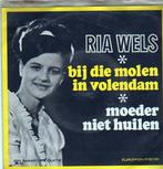 Wels Ria_Bij Die Molen In Volendam_Moeder Niet Huilen, 7 inch, Single, Ophalen of Verzenden, Zo goed als nieuw