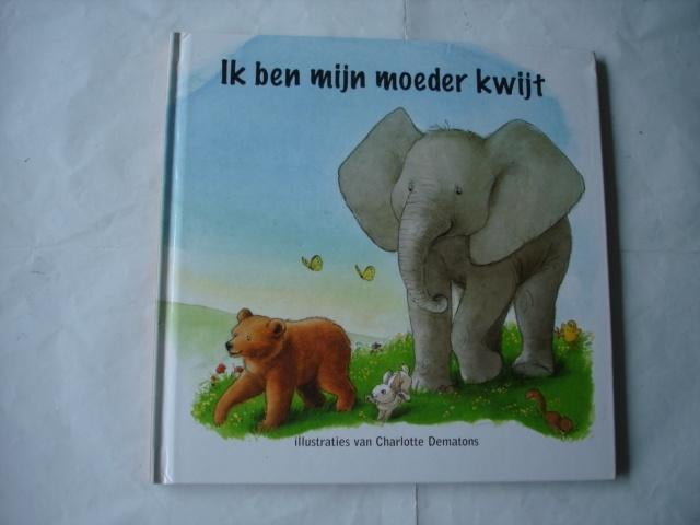 Kleuter.07(486) ik ben mijn moeder kwijt, illustraties  van, Boeken, Ophalen of Verzenden, Zo goed als nieuw, Fictie algemeen