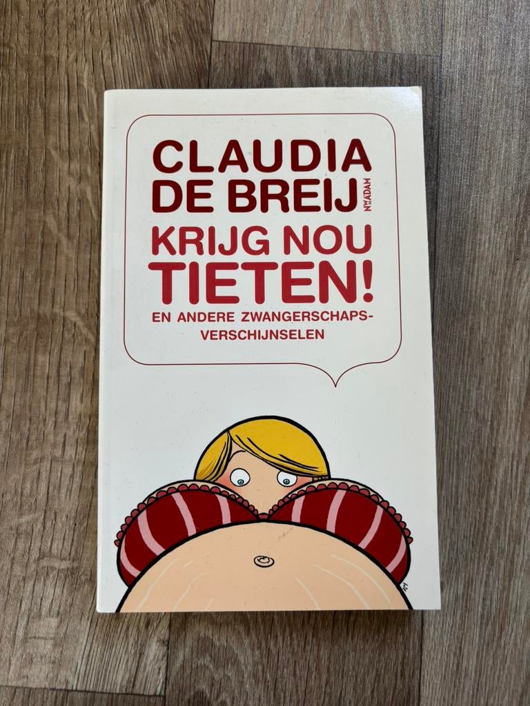 Claudia de Breij - Krijg nou tieten, Zwangerschap en Bevalling, Ophalen of Verzenden, Zo goed als nieuw, Claudia de Breij