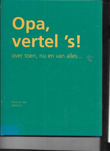 OPA VERTEL 'S OVER TOEN, NU EN VAN ALLES DOOR ELMA VAN VLIET beschikbaar voor biedingen