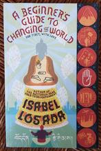 A beginner's guide to changing the world - Isabel Losada, Ophalen of Verzenden, Zo goed als nieuw, Isabel Losada, Non-fictie
