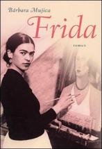 Barbara Mujica - Frida, Boeken, Romans, Ophalen of Verzenden, Zo goed als nieuw